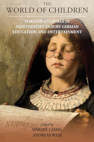 The World of Children : Foreign Cultures in Nineteenth-Century German Education and Entertainment : 24