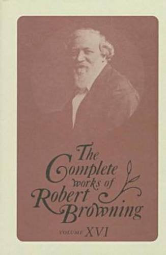 The Complete Works of Robert Browning, Volume XVI: With Variant Readings and Annotations: 16