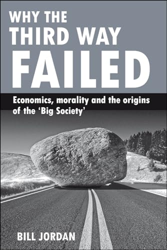 Why the Third Way failed : Economics, morality and the origins of the 'Big Society'