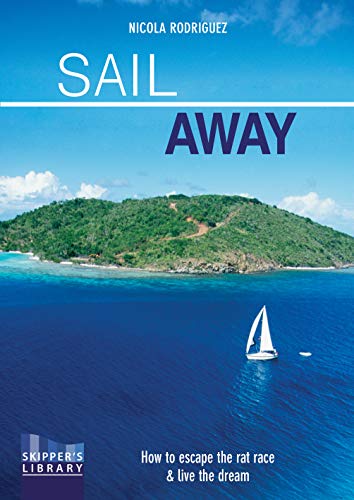 Sail Away: How to Escape the Rate Race and Live the Dream: How to Escape the Rat Race and Live the Dream: 2 (Skipper's Library)