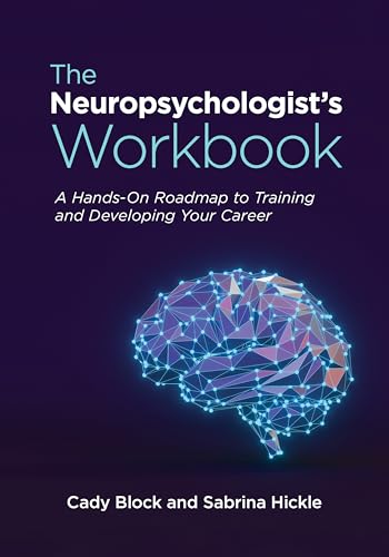 The Neuropsychologist's Workbook : A Hands-On Roadmap to Training and Developing Your Career