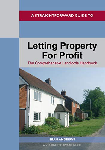 Straightforward Guide to Letting Property for Profit, A: The Comprehensive Landlords Handbook