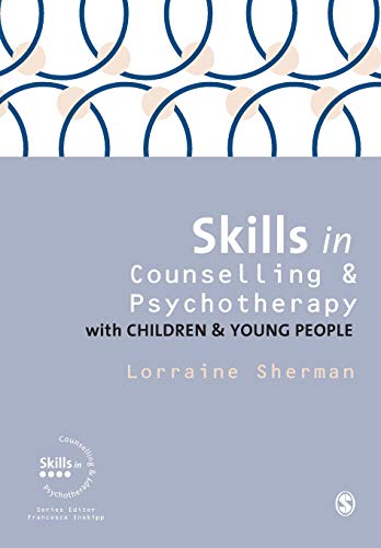 Skills in Counselling and Psychotherapy with Children and Young People (Skills in Counselling & Psychotherapy Series)