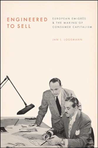 Engineered to Sell: European migr s and the Making of Consumer Capitalism