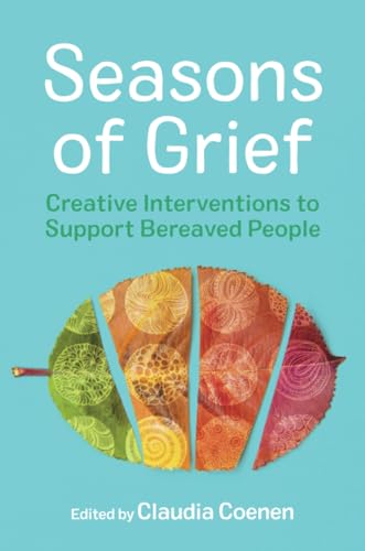 Seasons of Grief: Creative Interventions to Support Bereaved People
