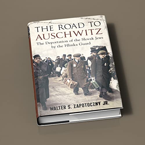 Road To Auschwitz : The Deportation of the Slovak Jews by the Hlinka Guard