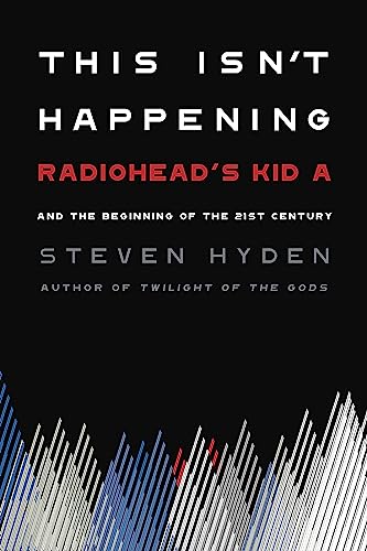 This Isnt Happening: Radioheads Kid A And The Beginning Of The 21st Century Hardback Book