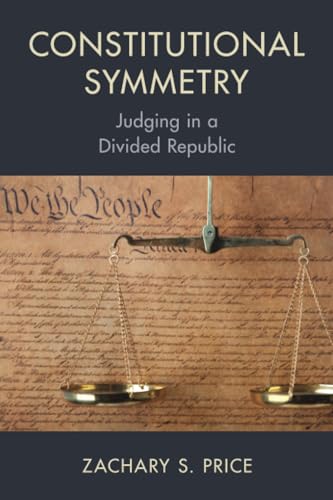 Constitutional Symmetry : Judging in a Divided Republic