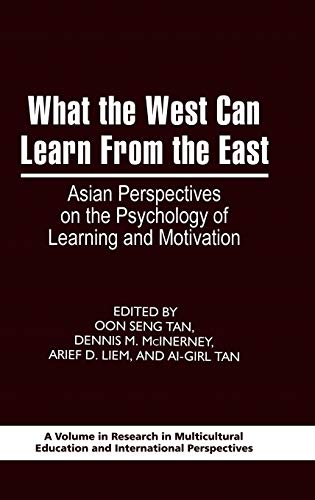 What the West Can Learn from the East : Asian Perspectives on the Psychology of Learning and Motivation