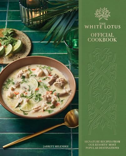 The White Lotus Official Cookbook : Signature Recipes from Our Resorts' Most Popular Destinations