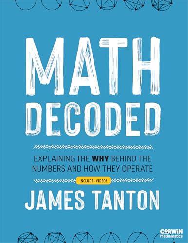 Math Decoded : Explaining the Why Behind the Numbers and How They Operate