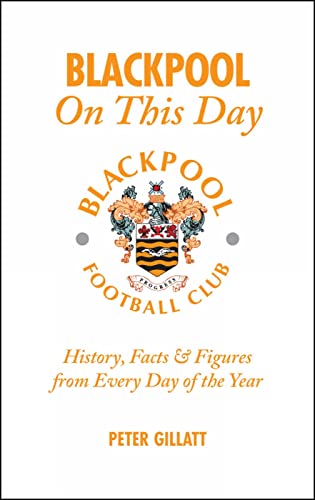 Blackpool FC On This Day : History, Facts and Figures from Every Day of the Year