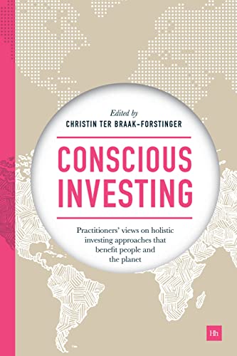 Conscious Investing : Practitioners' views on holistic investing approaches that benefit people and the planet