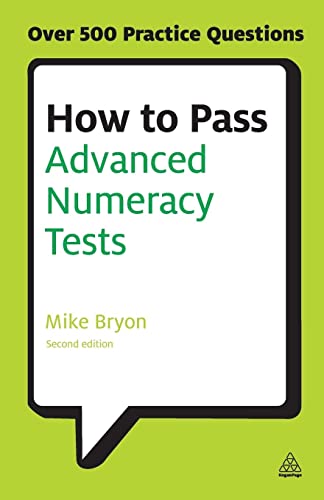 How to Pass Advanced Numeracy Tests : Improve Your Scores in Numerical Reasoning and Data Interpretation Psychometric Tests