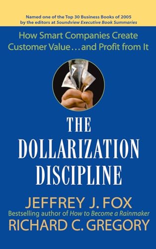 The Dollarization Discipline: How Smart Companies Create Customer Value...and Profit from It