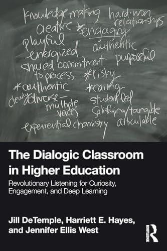 The Dialogic Classroom in Higher Education : Revolutionary Listening for Curiosity, Engagement, and Deep Learning