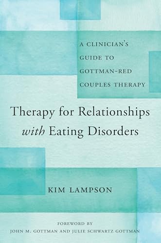 Therapy for Relationships with Eating Disorders : A Clinician's Guide to Gottman-RED Couples Therapy