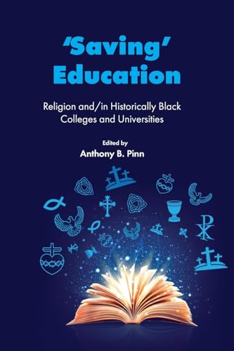 ‘Saving’ Education : Religion and/in Historically Black Colleges and Universities