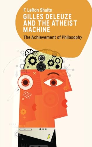 Gilles Deleuze and the Atheist Machine : The Achievement of Philosophy