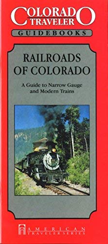 Railroads of Colorado : A Guide to Narrow Gauge & Modern Trains