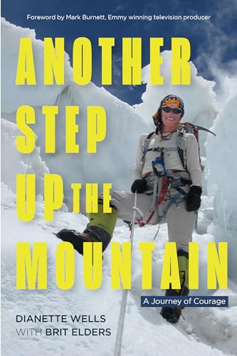 Another Step Up the Mountain : A Journey of Courage (Uplifting Book, Mountaineering, the Seven Summits, Extreme Sports)