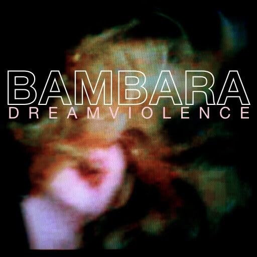 Album cover for Bambara’s “Dreamviolence” with distorted, blurred portrait.