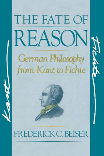 The Fate of Reason : German Philosophy from Kant to Fichte