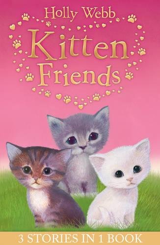 Holly Webb's Kitten Friends: Lost in the Snow, Smudge the Stolen Kitten, the Kitten Nobody Wanted (Holly Webb Animal Stories)