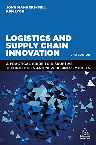 Logistics and Supply Chain Innovation : A Practical Guide to Disruptive Technologies and New Business Models