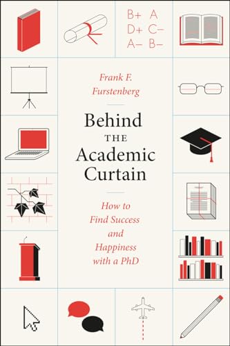 Behind the Academic Curtain: How to Find Success and Happiness with a PHD