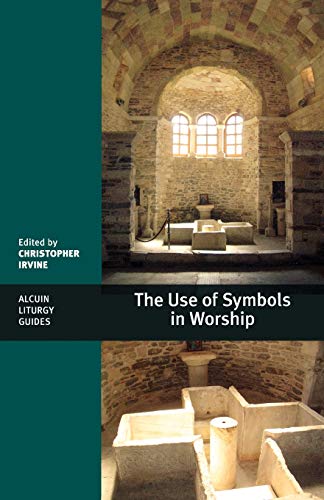 The Use of Symbols in Worship: (Alcuin Liturgy Guides) (Alcuin Club)
