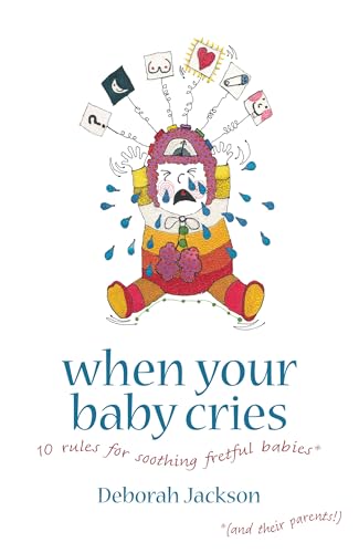 When Your Baby Cries : 10 Rules for Soothing Fretful Babies (and Their Parents!)