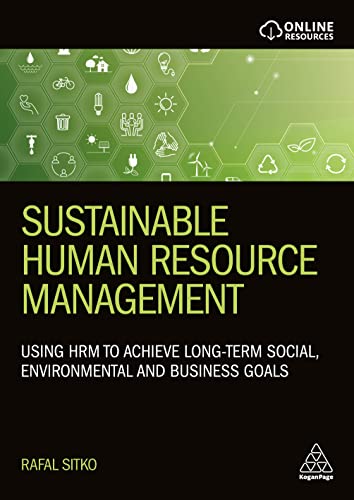 Sustainable Human Resource Management : Using HRM to achieve long-term social, environmental and business goals