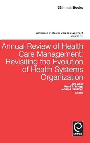Annual Review of Health Care Management: Revisiting the Evolution of Health Systems Organization