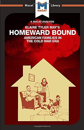 Homeward Bound: American Families in the Cold War Era (The Macat Library)