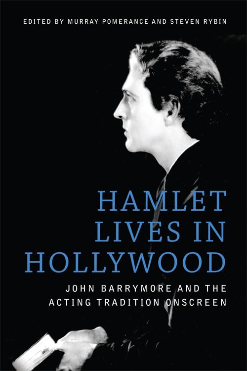 Hamlet Lives in Hollywood : John Barrymore and the Acting Tradition Onscreen