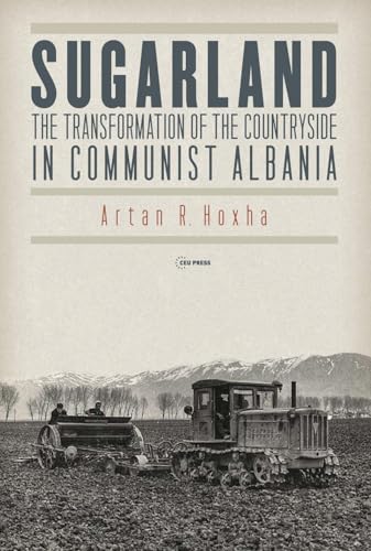 Sugarland : The Transformation of the Countryside in Communist Albania
