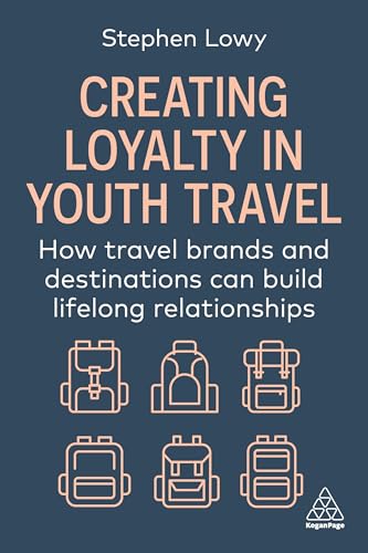 Creating Loyalty in Youth Travel : How Travel Brands and Destinations Can Build Lifelong Relationships