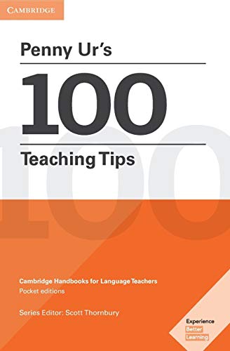 Penny Ur's 100 Teaching Tips (Cambridge Handbooks for Language Teachers)