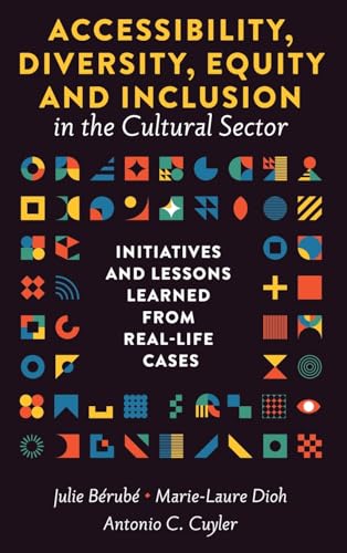 Accessibility, Diversity, Equity and Inclusion in the Cultural Sector : Initiatives and Lessons Learned from Real-life Cases