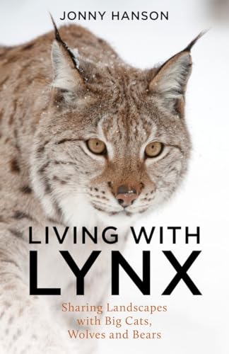 Living with Lynx : Sharing Landscapes with Big Cats, Wolves and Bears