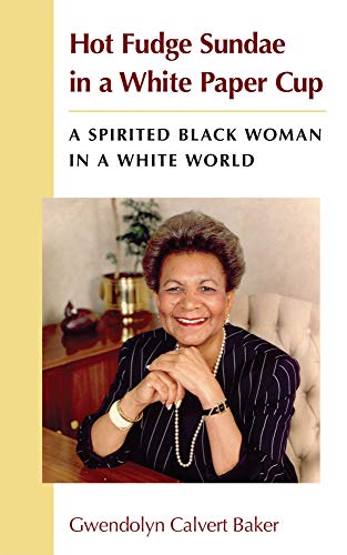Hot Fudge Sundae in a White Paper Cup : A Spirited Black Woman in a White World
