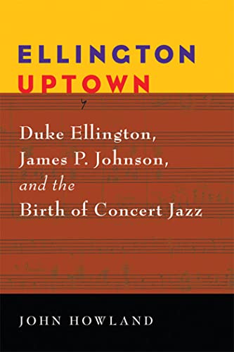 Ellington Uptown : Duke Ellington, James P. Johnson, and the Birth of Concert Jazz
