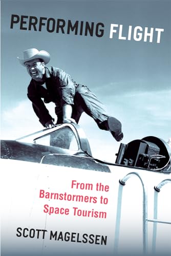 Performing Flight : From the Barnstormers to Space Tourism