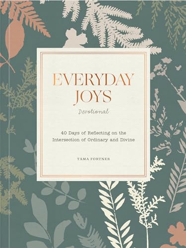 Everyday Joys Devotional : 40 Days of Reflecting on the Intersection of Ordinary and Divine