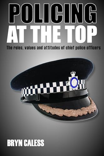 Policing at the top : The roles, values and attitudes of chief police officers