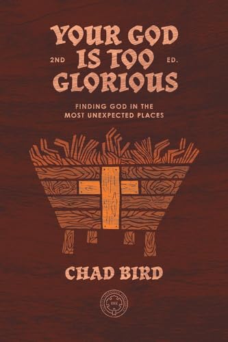 Your God is Too Glorious : Finding God in the Most Unexpected Places