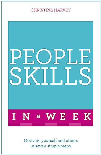 People Skills In A Week: Motivate Yourself And Others In Seven Simple Steps