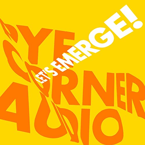 Yellow album cover with orange text: "Let's Emerge!" and "Pye Corner Audio".