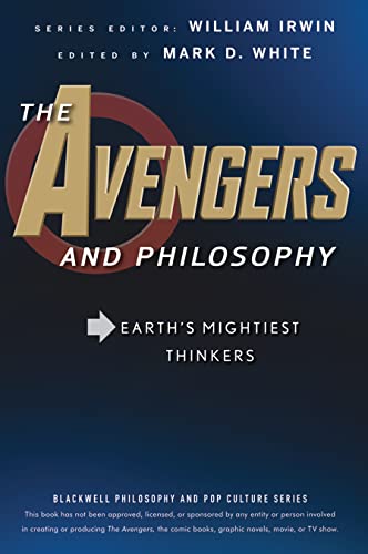 The Avengers and Philosophy: Earths Mightiest Thinkers